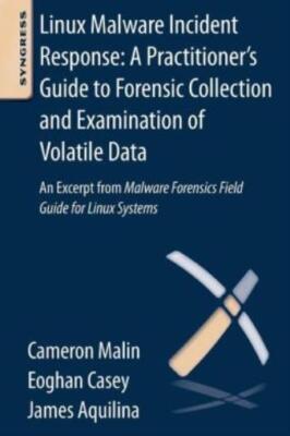 Linux Malware Incident Response: A Practitioner's Guide To Forensic Collect...