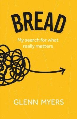 Bread: My search for what really matters (Crumbs..) by Myers, Glenn