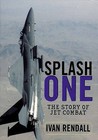 Splash One: History of Aerial Combat in the Jet Age by Ivan Rendall (Hardback, 1998)