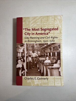 The Most Segregated City in America City Planning and Civil Rights in Birmingham