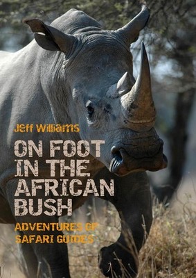 On Foot in the African Bush: Adventures of Safari Guides by Jeff Williams (Engli
