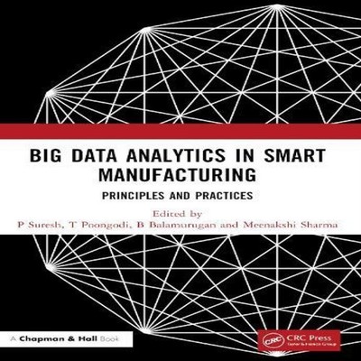 Big Data Analytics in Smart Manufacturing Principles and Practice
