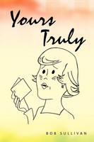Bob Sullivan | Yours Truly | Taschenbuch | Englisch (2011) | Xlibris