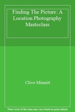 Finding The Picture: A Location Photography Masteclass By Clive Minnitt