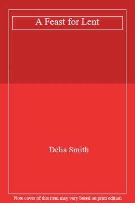 A Feast for Lent By Delia Smith. 9780745923024