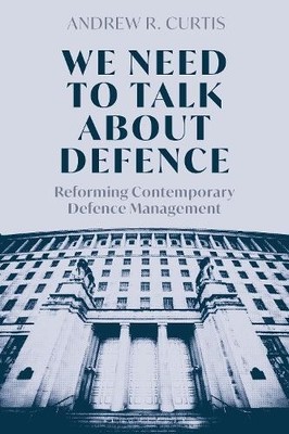 Andrew R. Curtis We Need to Talk About Defence (Paperback)