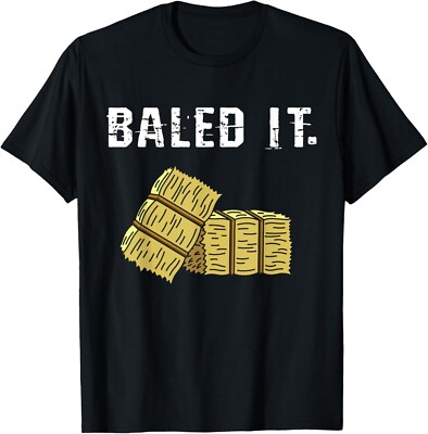 Bailed It Farmer Hay Farm Joke Agriculture Harvesting Gift Unisex T-Shirt