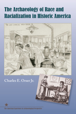 The Archaeology Of Race And Racialization In Historic America