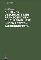 J. J. Honegger | Kritische Geschichte Der FranzöSischen CultureinflüSse In...
