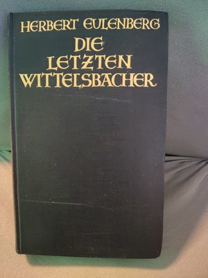 Herbert Eulenberg Die letzten Wittelsbacher gebraucht,gebunden