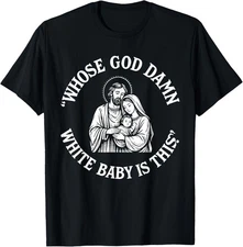 Whose God Damn White Baby is This Funny Christmas Meme T-Shirt