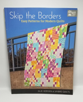 Skip the Borders: Easy Patterns for Modern Quilts by That Patchwork Place
