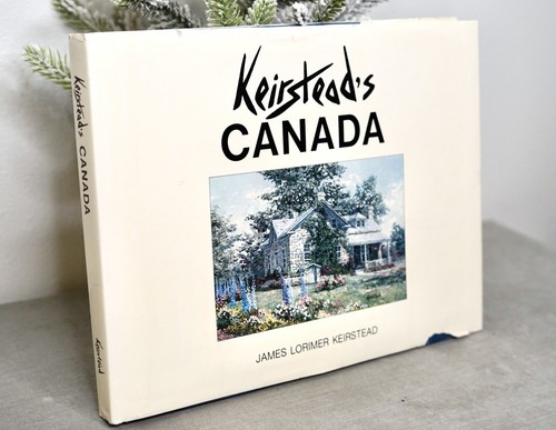 SIGNED Keirstead's Canada - Rare James Lorimer Keirstead Art & Painting HC Book - Imagen 3 de 15