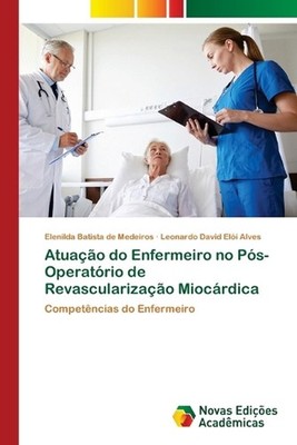Atuao do Enfermeiro no Ps-Operatrio de Revascularizao Miocrdica by Elenilda Bati