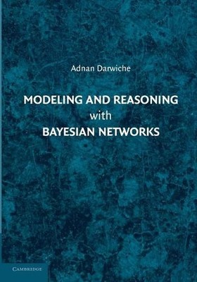 Modeling and Reasoning with Bayesian Networks - 9781107678422