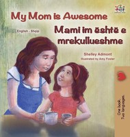 Shelley Admont (U. A.) | My Mom Is Awesome (English Albanian Bilingual Book...