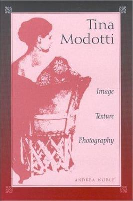 Tina Modotti: Image, Texture, Photography  by Noble, Andrea  - Very Good