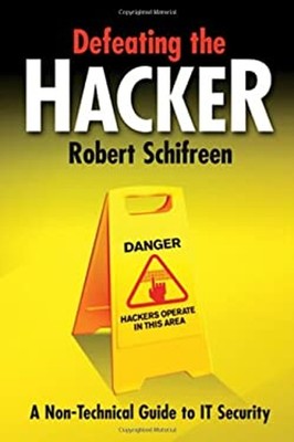 Defeating the Hacker : A Non-Technical Guide to Computer Security