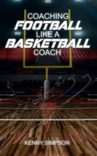 Coaching Football Like a Basketball Coach by Simpson, Kenny, Like New Used, F...