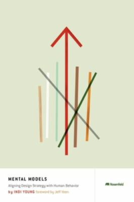 Mental Models: Aligning Design Strategy with Human Behavior by Young, Indi, pap