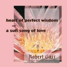 Heart Of Perfect Wisdom/A Sufi Song Of Love by Robert Gass (CD, 1994) New Sealed
