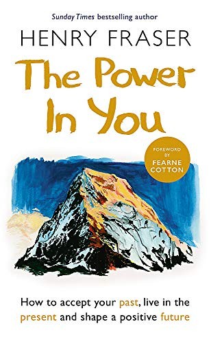 The Power in You: How to Accept your Past, Live in the... - Fraser, Henry