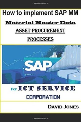 HOW TO IMPLEMENT SAP MM-MATERIAL MASTER DATA AND ASSET By David Jones BRAND NEW