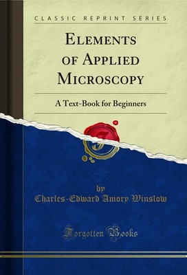 Elements of Applied Microscopy: A Text-Book for Beginners (Classic Reprint)
