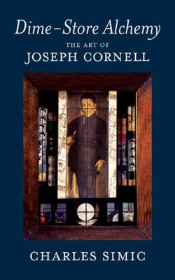 Dime-Store Alchemy: The Art of Joseph Cornell by Charles Simic (English) Paperba