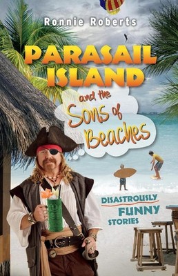 Parasail Island and the Sons of Beaches: Disastrously Funny Stories by Ronnie Ro