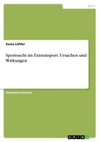 Sportsucht Im Extremsport. Ursachen Und Wirkungen | Xenia LöFfler | Taschenbuch