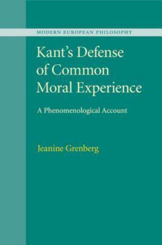Kant's Defense of Common Moral Experience A Phenomenological Account Grenberg