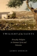Twilight of the Saints: Everyday Religion in O... 9780190619145 by Grehan, James