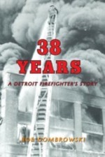 38 Years: A Detroit Firefighter's Story: A D... 9781628384178 by Dombrowski, Bob