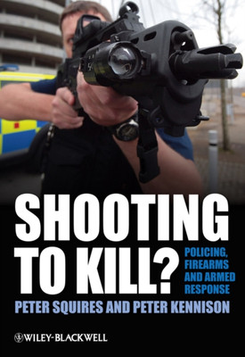 Shooting to Kill? - Polizei, Schusswaffen und Armed Response Squires Taschenbuch