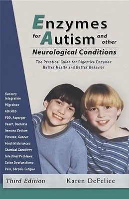 Enzymes for Autism and Other Neurological Conditions: A Practical Guide for Dige
