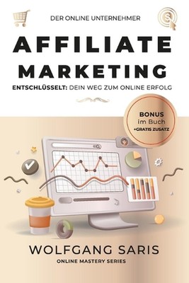Affiliate-Marketing Entschlsselt: Dein Weg zum Online-Erfolg: Verdiene Geld w?hr