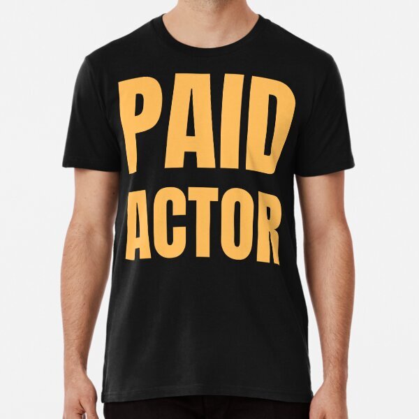 Paid Actor Premium Political Opinion Made in USA T-Shirt S-5XL