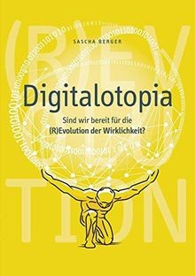 Digitalotopia: Sind wir bereit für die (R)Evolution der ... | Buch | Zustand gut