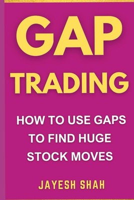 GAP TRADING: How To Use Gaps To Find Huge Stock Moves ( Updated Full Color Editi