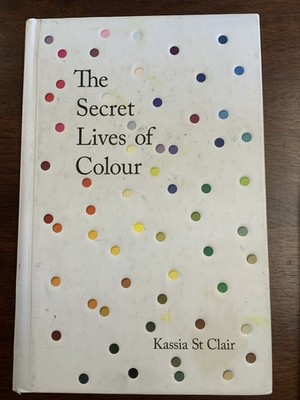 The Secret Lives of Colour: RADIO 4's BOOK OF THE WEEK by Clair, Kassia St Book