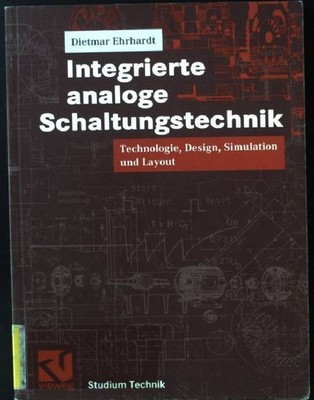 Integrierte analoge Schaltungstechnik : Technologie, Design, Simulation und Layo