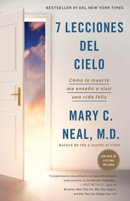 7 lecciones del cielo: Cómo la muerte me enseñó a vivir una vida feliz / ...