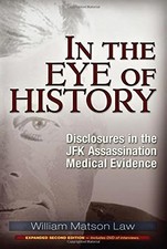 IN THE EYE OF HISTORY: DISCLOSURES IN THE JFK By William Matson Law *Excellent*