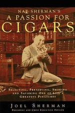 Nat Sherman's a Passion for Cigars: Selecting, Preserving, Smoking, and...