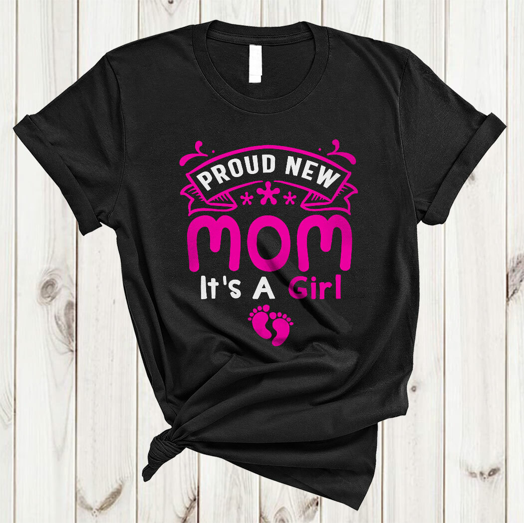 Proud New Mom Shirt It's A Girl Proud New Mom Shirt It's A Girl