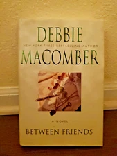 Between Friends by Debbie Macomber, A Novel, Hardback with Dust Jacket,