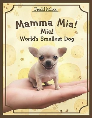 Mamma Mia ! Mia World's Smallest Dog by Fredd Maxx Paperback Book