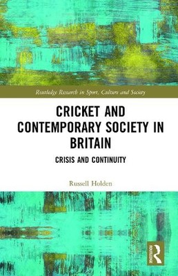 Cricket and Contemporary Society in Britain by Russell Holden - 9781138183513