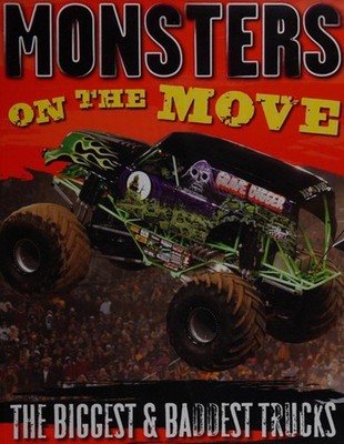 Monsters on the Move: The Biggest & Baddest Trucks Timothy Kane